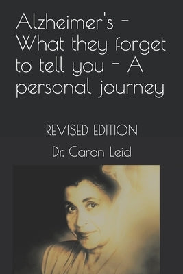 Alzheimer's - What they forget to tell you - A personal journey: Revised Edition by Leid, Caron