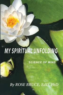 My Spiritual Unfolding: Science of Mind by Bruce, Rose