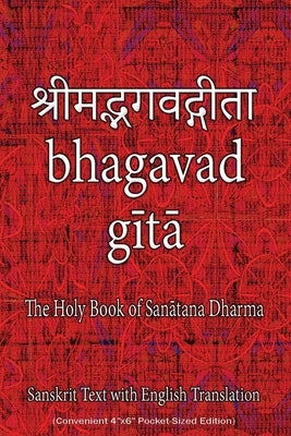 Bhagavad Gita, The Holy Book of Hindus: Sanskrit Text with English Translation (Convenient 4x6 Pocket-Sized Edition) by Sushma