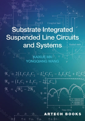 Substrate Integrated Suspended Line Circuits and Systems by Ma, Kaixue