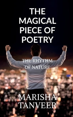 The Magical Piece of Poetry: The Rhythm of Life by Tanveer, Marisha