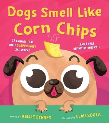 Dogs Smell Like Corn Chips: 13 Animals That Smell Surprisingly Like Snacks by Byrnes, Kellie