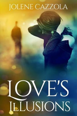Love's Illusions by Cazzola, Jolene