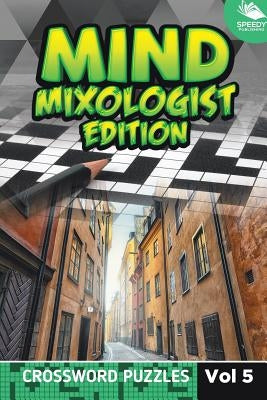 Mind Mixologist Edition Vol 5: Crossword Puzzles by Speedy Publishing LLC