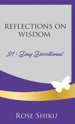 Reflections on Wisdom Devotional by Shiku, Rose
