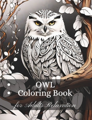 Owl Coloring Book for Adults: Offering Relaxation and Stress Relief with Detailed Owl Illustrations by Artfuladventures, Sandra