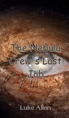 The Nebula Crew's Last Job by Allen, Luke