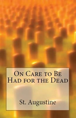 On Care to Be Had for the Dead by Augustine, St