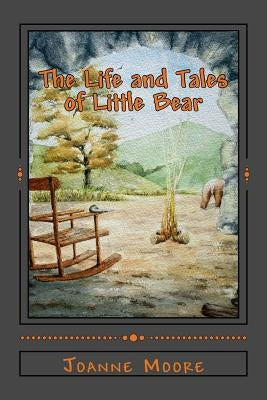 The Life and Tales of Little Bear by Moore, Joanne
