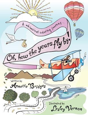 Oh, How the Years Fly By!: A Whimsical Coloring Journey... by Bridges, Annette