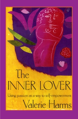 The Inner Lover: Passion as a Way to Self-Empowerment by Harms, Valerie