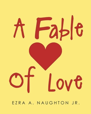 A Fable Of Love by Naughtonjr, Ezra A.