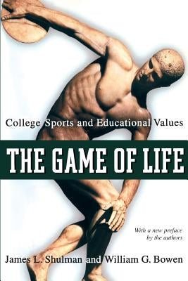 The Game of Life: College Sports and Educational Values by Shulman, James L.