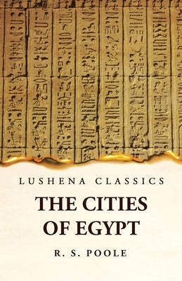 The Cities of Egypt by Reginald Stuart Poole