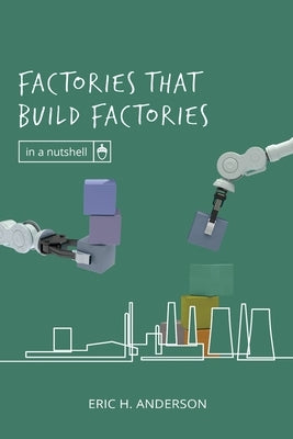Factories that Build Factories by Anderson, Eric H.