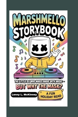 Marshmello Storybook: The Little DJ Who Makes Magic With Music - But Why the Mask? by L. McKinney, Lenny