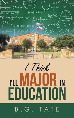 I Think I'll Major in Education by Tate, B. G.