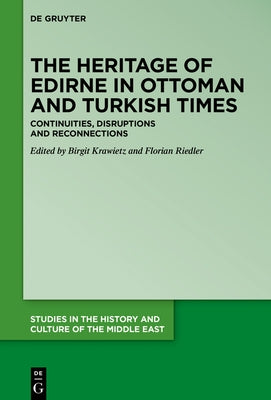The Heritage of Edirne in Ottoman and Turkish Times: Continuities, Disruptions and Reconnections by Krawietz, Birgit