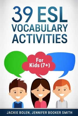 39 ESL Vocabulary Activities: For Kids (7+) by Bolen, Jackie