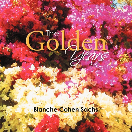 The Golden Years: My Happy Times by Sachs, Blanche Cohen