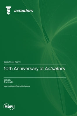10th Anniversary of Actuators by Bi, Zhuming