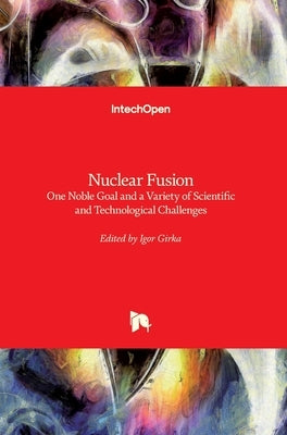 Nuclear Fusion: One Noble Goal and a Variety of Scientific and Technological Challenges by Girka, Igor