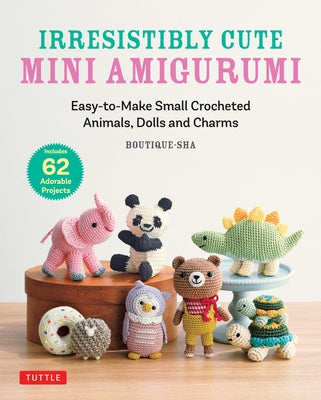 Irresistibly Cute Mini Amigurumi: Easy-To-Make Small Crocheted Animals, Dolls and Charms by Boutique-Sha