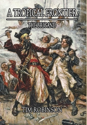 A Tropical Frontier: The Brigand by Robinson, Tim