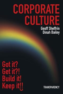 Corporate Culture: Corporate Culture: Got it? Get it?! Fix it! Keep it!! by Bailey, Dinah