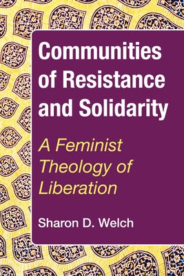 Communities of Resistance and Solidarity by Welch, Sharon D.