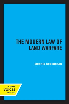 The Modern Law of Land Warfare by Greenspan, Morris
