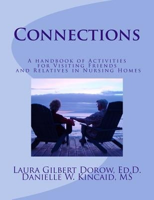 Connections: A handbook of activities for visiting friends and relatives in nursing homes by Kincaid MS, Danielle W.