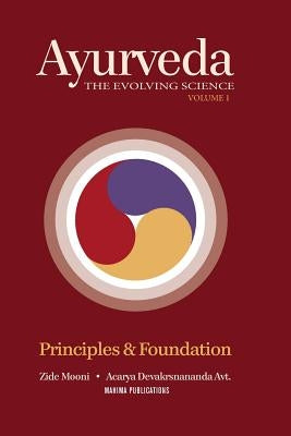 Ayurveda the Evolving Science: Principles & Foundation by Devakrsnananda Avt, Acarya