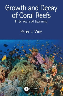 Growth and Decay of Coral Reefs: Fifty Years of Learning by Vine, Peter J.