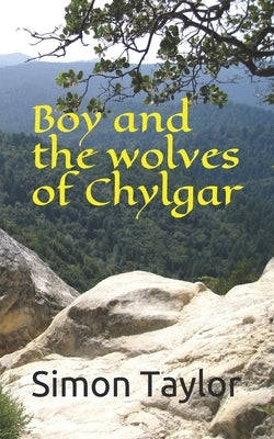 Boy and the Wolves of Chylgar by Taylor, Simon