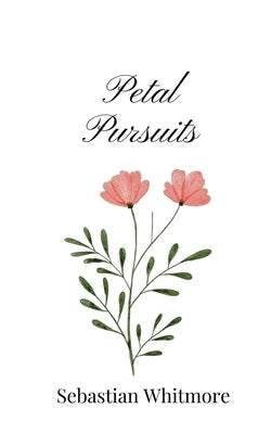 Petal Pursuits by Whitmore, Sebastian