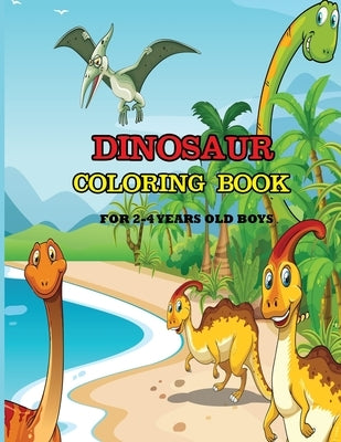 Dinosaur Coloring Book for 2-4 Years Old Boys: A dinosaur coloring activity book for kids. Great dinosaur activity gift for little children. Fun Easy by Press, Dipas