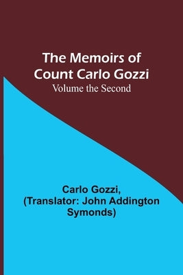 The Memoirs of Count Carlo Gozzi; Volume the Second by Gozzi, Carlo