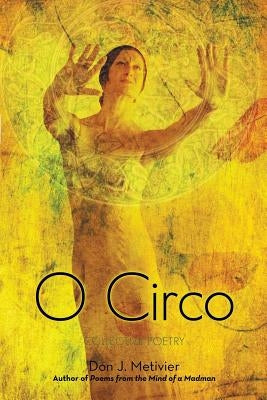 O Circo: Collective Poetry by Metivier, Don J.
