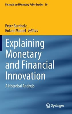 Explaining Monetary and Financial Innovation: A Historical Analysis by Bernholz, Peter