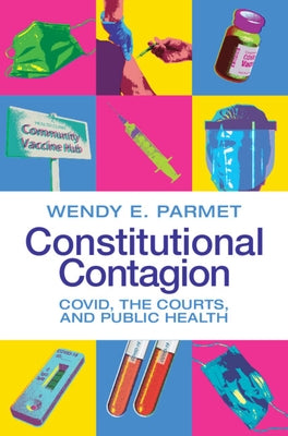 Constitutional Contagion: Covid, the Courts, and Public Health by Parmet, Wendy E.