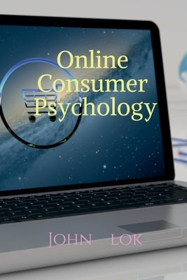 Online Consumer Psychology by Lok, John