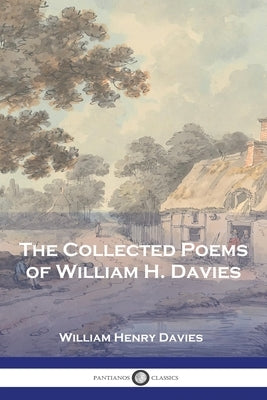 The Collected Poems of William H. Davies by Davies, William Henry