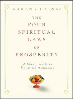 The Four Spiritual Laws of Prosperity: A Simple Guide to Unlimited Abundance by Gaines, Edwene