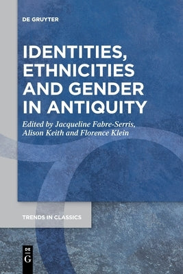 Identities, Ethnicities and Gender in Antiquity by Fabre-Serris, Jacqueline