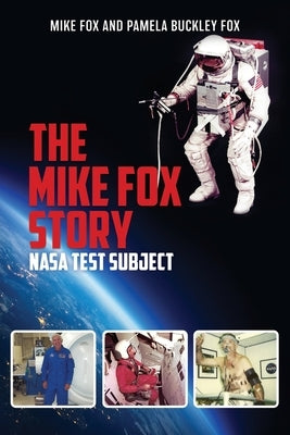 The Mike Fox Story: NASA Test Subject by Fox, Mike