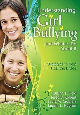 Understanding Girl Bullying and What to Do About It: Strategies to Help Heal the Divide by Field, Julaine E.