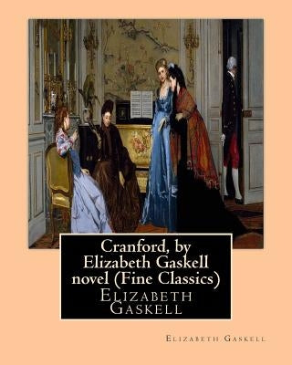 Cranford, by Elizabeth Gaskell novel (Oxford World's Classics): Cranford is one of the better-known novels of the 19th-century English writer Elizabet by Gaskell, Elizabeth Cleghorn