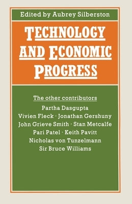 Technology and Economic Progress: Proceedings of Section F (Economics) of the British Association for the Advancement of Science, Belfast, 1987 by Silberston, Z. A.