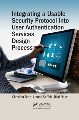 Integrating a Usable Security Protocol into User Authentication Services Design Process by Braz, Christina